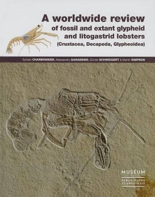 A Worldwide Review of Fossil and Extant Glypheid and Litogastrid Lobsters (Crustacea, Decapoda, Glypheoidea) - Sylvain Charbonnier, Alessandro Garassino, Günter Schweigert, Martin Simpson