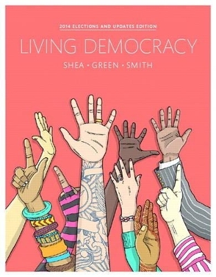 Living Democracy, 2014 Election Edition Plus NEW MyPoliSciLab for American Government -- Access Card Package - Joanne Connor Green, Christopher E. Smith, Daniel M. Shea