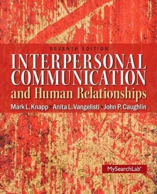 Interpersonal Communication and Human Relationships with MyCommunicationLab Student Access Code Package - Professor Mark L Knapp, Dr Anita L Vangelisti, John P Caughlin