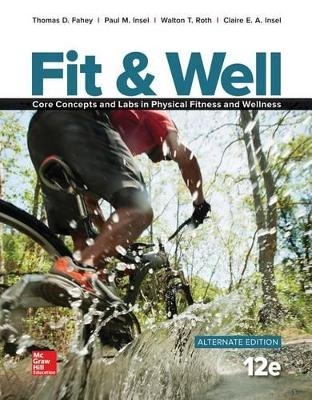 Fit & Well Alternate Edition: Core Concepts and Labs in Physical Fitness and Wellness Loose Leaf Edition with Connect Access Card - Thomas D Fahey