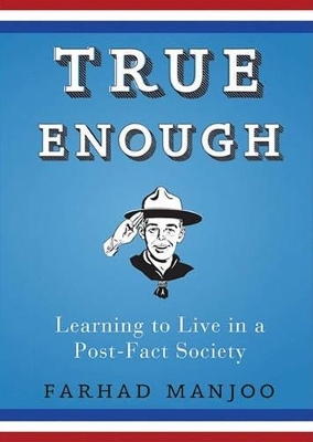 True Enough - Farhad Manjoo