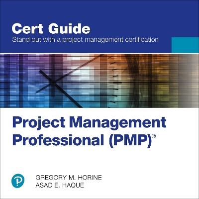 Project Management Professional (PMP)® Cert Guide - Gregory Horine, Asad Haque