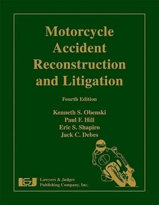 Motorcycle Accident Reconstruction and Litigation - Kenneth S Obenski, Paul F Hill, Eric S Shapiro, Jack C Debes