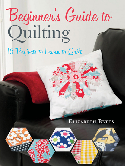 Beginner's Guide to Quilting -  Elizabeth Betts