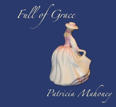 FULL OF GRACE - Patricia Mahoney