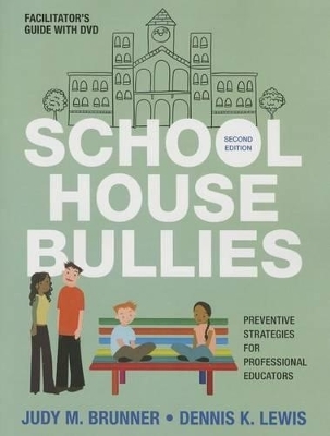 School House Bullies (Facilitator′s Guide + DVD) - Judy M. Brunner, Dennis K. Lewis