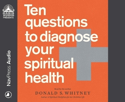 Ten Questions to Diagnose Your Spiritual Health - Donald S Whitney