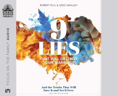 9 Lies That Will Destroy Your Marriage - Dr Greg Smalley, Robert Paul