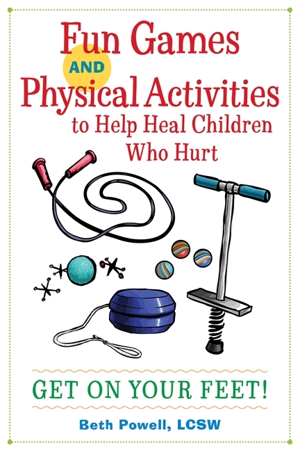 Fun Games and Physical Activities to Help Heal Children Who Hurt -  Beth Powell