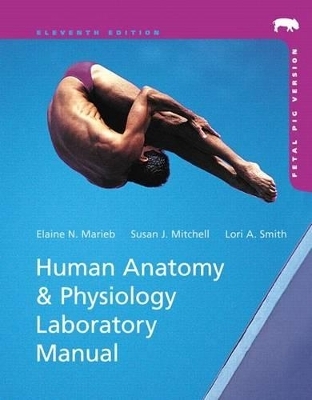 Human Anatomy & Physiology Laboratory Manual with MasteringA&P, Fetal Pig Version - Elaine N. Marieb, Susan J. Mitchell, Lori A. Smith