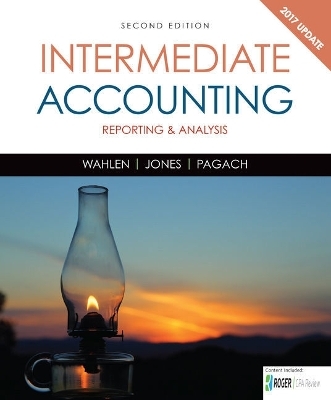 Bundle: Intermediate Accounting: Reporting and Analysis, 2017 Update, Loose-Leaf Version, 2nd + Cnowv2, 1 Term Printed Access Card - James M Wahlen, Jefferson P Jones, Donald Pagach