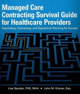 Managed Care Contracting Survival Guide for Healthcare Providers - Lisa Spoden