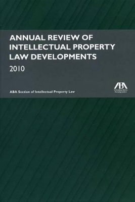 Annual Review of Intellectual Property Law Developments 2010 - 