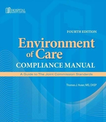 Environment of Care Compliance Manual, Fourth Edition - Thomas J Huser