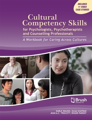 Cultural Competency Skills for Psychologists, Psychotherapists, and Counselling Professionals - Earle H. Waugh, Olga Szafran, Jean A. C. Triscott, Roger Parent