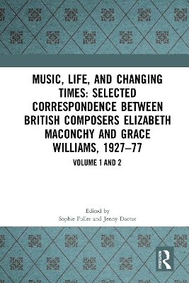 Music, Life, and Changing Times: Selected Correspondence Between British Composers Elizabeth Maconchy and Grace Williams, 1927–77 - Jenny Doctor