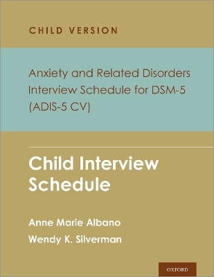 Anxiety and Related Disorders Interview Schedule for DSM-5, Child and Parent Version - Anne Marie Albano, Wendy K. Silverman