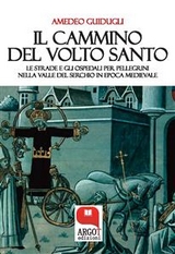 Il cammino del Volto Santo di  Lucca - Amedeo Guidugli