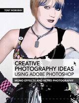 Creative Photography Ideas: Using Adobe Photoshop -  Tony Worobiec