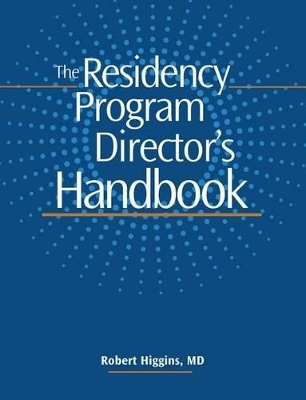 The Residency Program Director's Handbook - Robert V Higgins