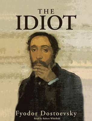 The Idiot - Fyodor Mikhailovich Dostoevsky