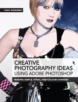 Creative Photography Ideas: Using Adobe Photoshop -  Tony Worobiec