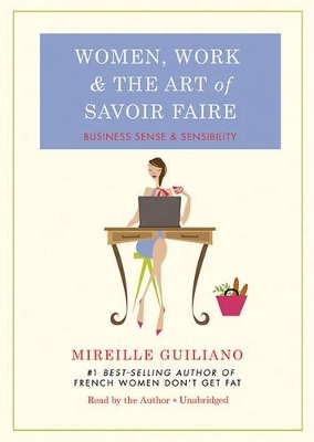 Women, Work, and the Art of Savoir Faire - Mireille Guiliano