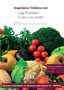 Impariamo l’italiano con: Luigi Pirandello Il cibo in tre novelle - Claudia Cavaleri, Elena Monica Benin, Silvia Ottaviani