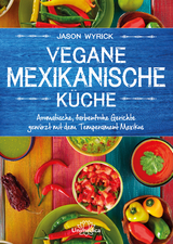 Vegane mexikanische Küche - Jason Wyrick