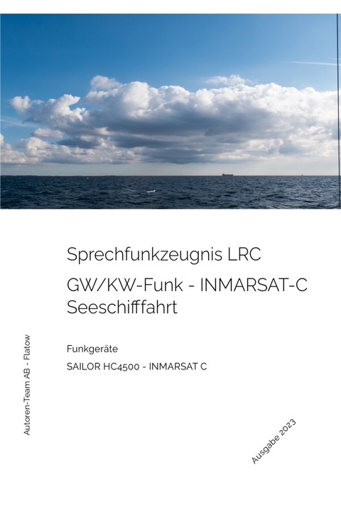 Das Sprechfunkzeugnis LRC - Die praktische Ausbildung - SAILOR HC4500 - INMARSAT-C - Autoren-Team AB - Flatow