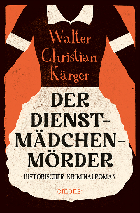 Der Dienstmädchenmörder - Walter Christian Kärger