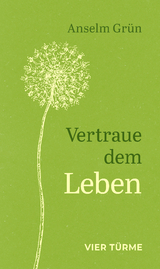 Vertraue dem Leben - Anselm Grün