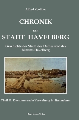 Chronik der Stadt Havelberg. Band II; Chronicle of the City of Havelberg, Volume II. - Alfred Zoellner