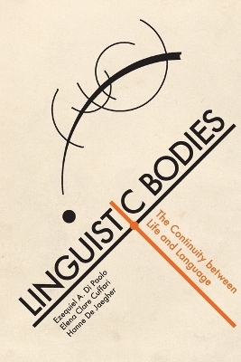 Linguistic Bodies - Ezequiel A. Di Paolo, Elena Clare Cuffari, Hanne De Jaegher