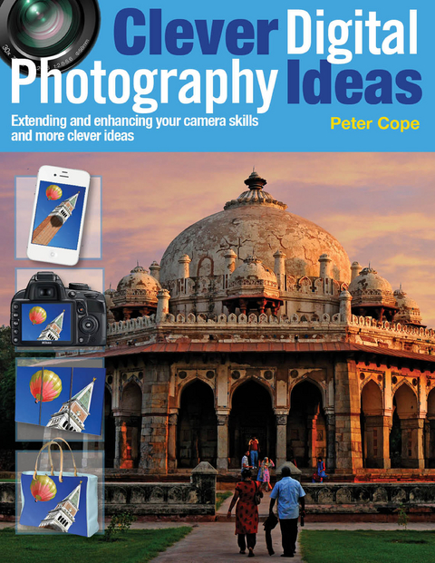 Clever Digital Photography Ideas - Extending and enhancing your camera skills and more clever ideas -  Peter Cope