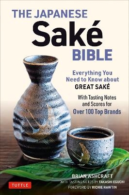 The Japanese Sake Bible - Brian Ashcraft, Takashi Eguchi