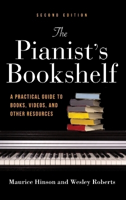 The Pianist's Bookshelf, Second Edition - Maurice Hinson, Wesley Roberts