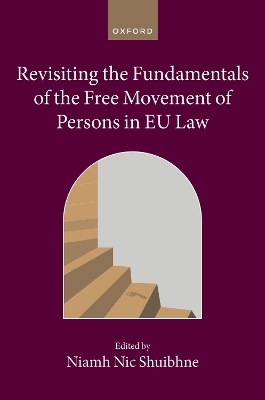 Revisiting the Fundamentals of the Free Movement of Persons in EU Law - 