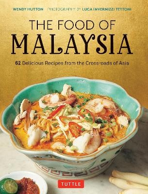 The Food of Malaysia - Wendy Hutton, Luca Invernizzi Tettoni