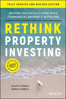 Rethink Property Investing, Fully Updated and Revised Edition - Scott O'Neill, Mina O'Neill