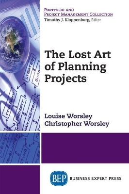 The Lost Art of Planning Projects - Louise Worsley, Christopher Worsley