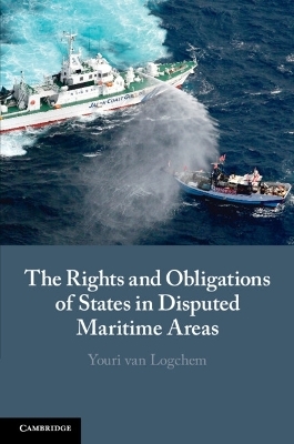 The Rights and Obligations of States in Disputed Maritime Areas - Youri van Logchem