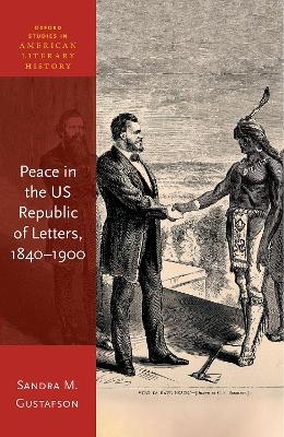 Peace in the US Republic of Letters, 1840-1900 - Prof Sandra M. Gustafson