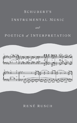 Schubert's Instrumental Music and Poetics of Interpretation - René Rusch