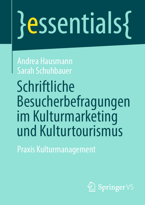 Schriftliche Besucherbefragungen im Kulturmarketing und Kulturtourismus - Andrea Hausmann, Sarah Schuhbauer