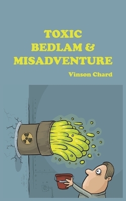 Toxic Bedlam & Misadventure - Vinson Chard