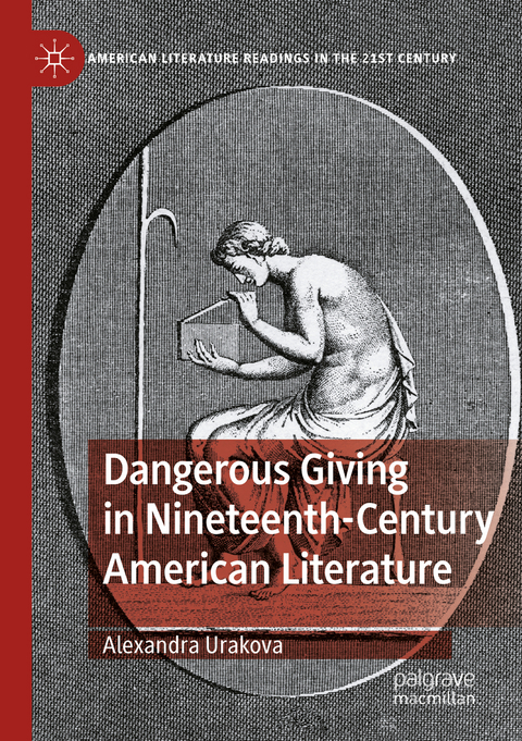 Dangerous Giving in Nineteenth-Century American Literature - Alexandra Urakova