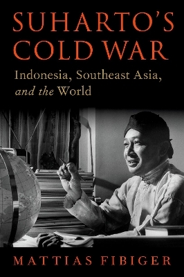 Suharto's Cold War - Mattias Fibiger