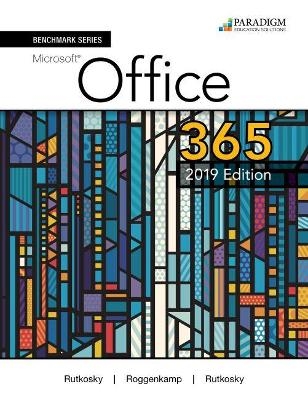 Benchmark Series: Microsoft Office 365, 2019 Edition - Nita Rutkosky, Audrey Roggenkamp, Ian Rutkowsky