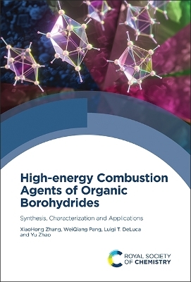 High-energy Combustion Agents of Organic Borohydrides - Xiaohong Zhang, WeiQiang Pang, Luigi T DeLuca, Yu Zhao